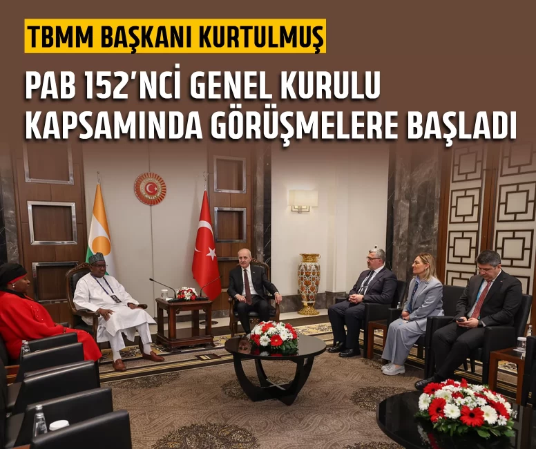TBMM Başkanı Kurtulmuş, PAB 152’nci Genel Kurulu kapsamında görüşmelere başladı