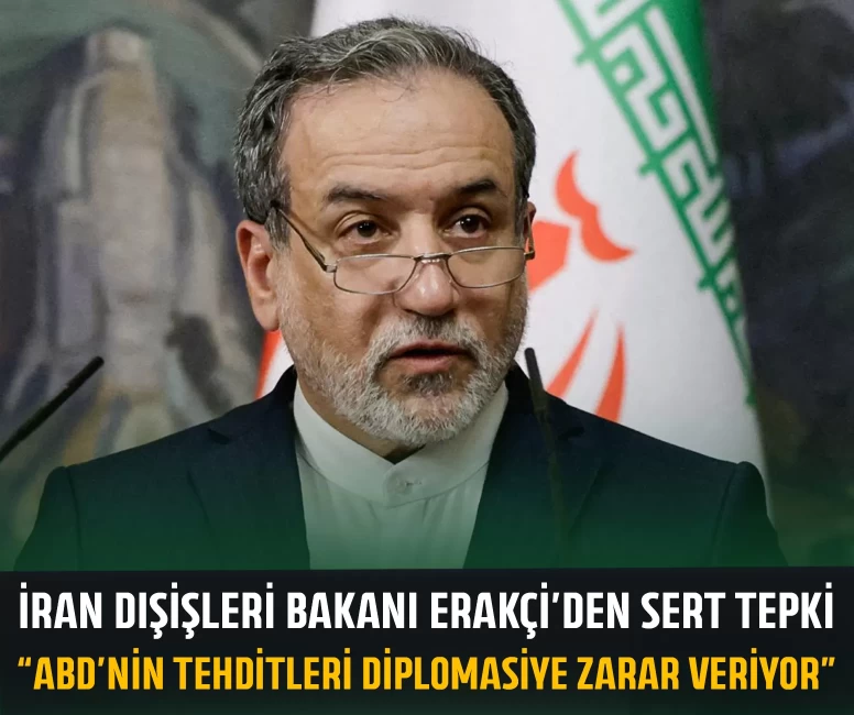 İran Dışişleri Bakanı Erakçi’den sert tepki