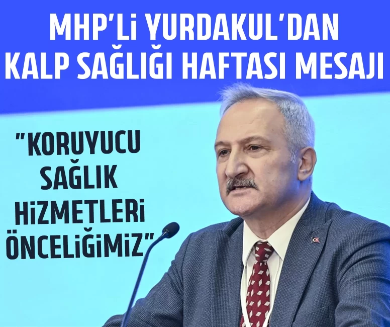 MHP'li Yurdakul'dan Kalp Sağlığı Haftası mesajı