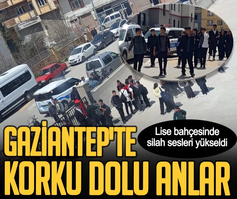 Gaziantep'te okulda korku dolu anlar! Lise bahçesinde silah sesleri