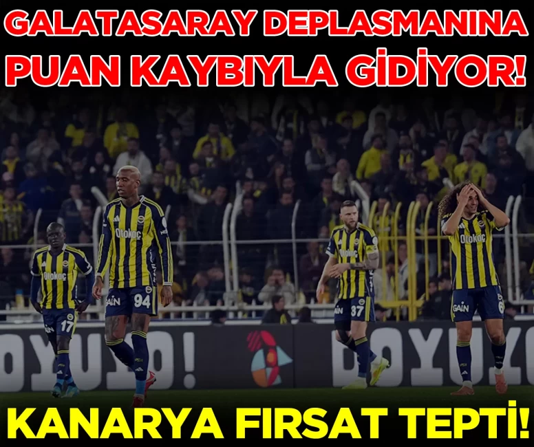 Fenerbahçe, Galatasaray derbisine puan kaybıyla gidiyor!