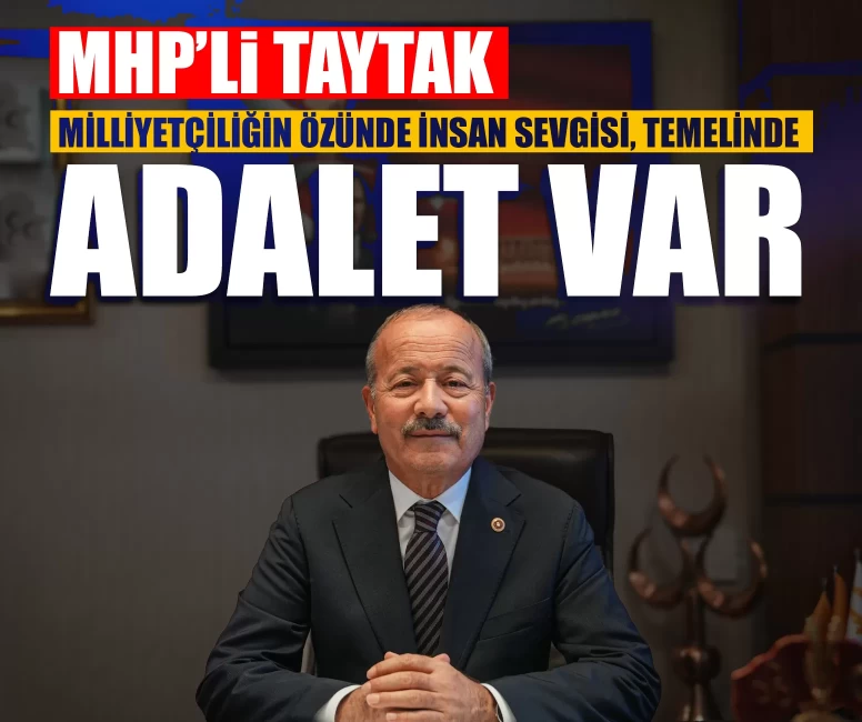 MHP’li Taytak: Milliyetçiliğin özünde insan sevgisi, temelinde adalet var