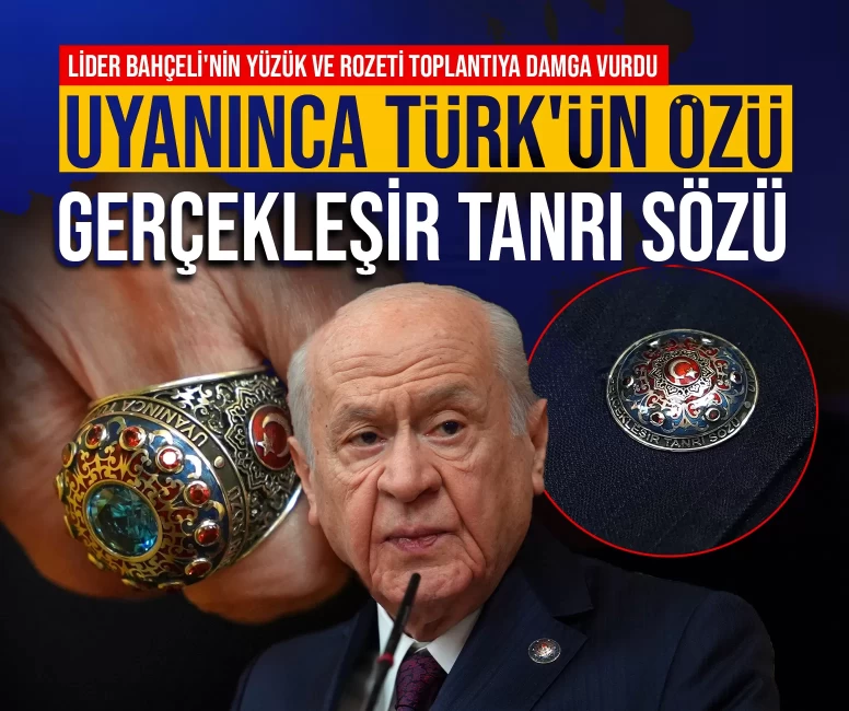 Lider Bahçeli'nin yüzük ve rozeti toplantıya damga vurdu: 'Uyanınca Türk'ün özü, gerçekleşir Tanrı sözü'