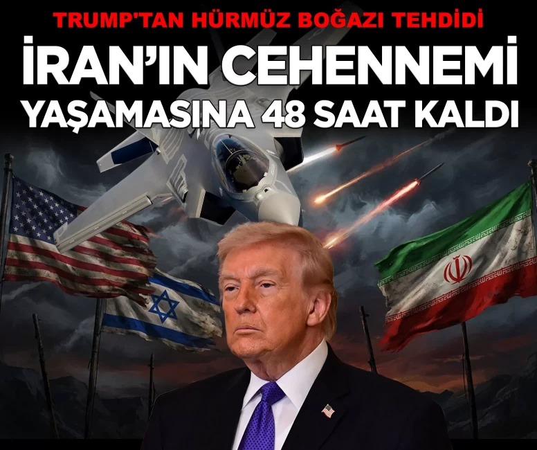 Trump'tan Hürmüz tehdidi: İran'ın cehennemi yaşamasına 48 saat kaldı'