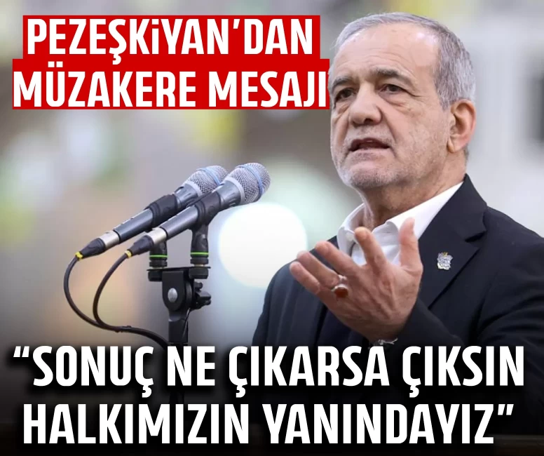 İran Cumhurbaşkanı Pezeşkiyan’dan müzakere mesajı