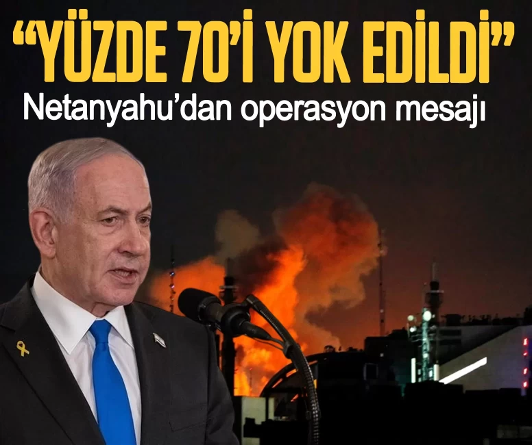 Netanyahu’dan dikkat çeken operasyon mesajı: Yüzde 70’i yok edildi