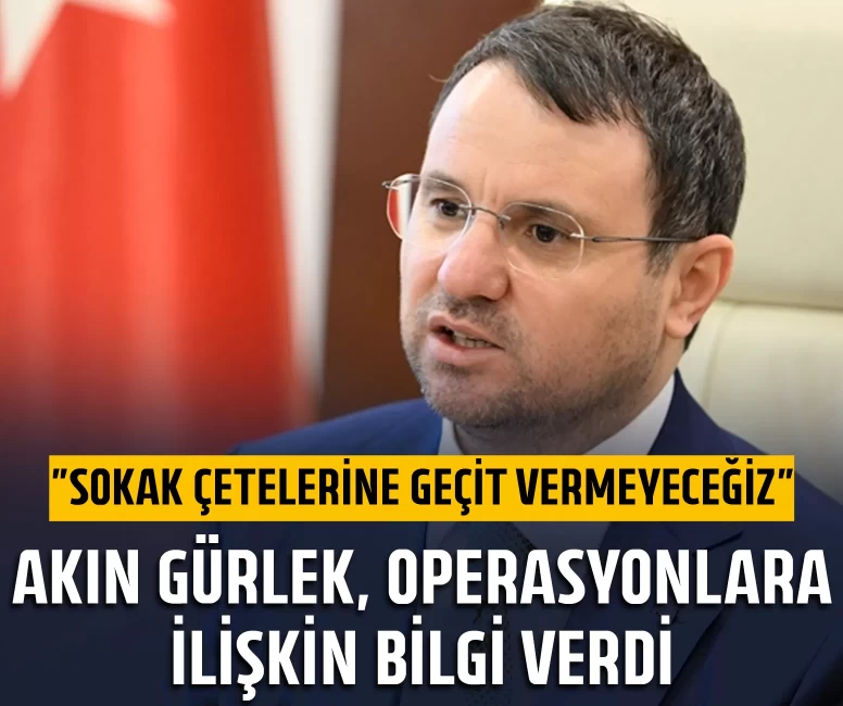 Akın Gürlek, operasyonlara ilişkin bilgi verdi