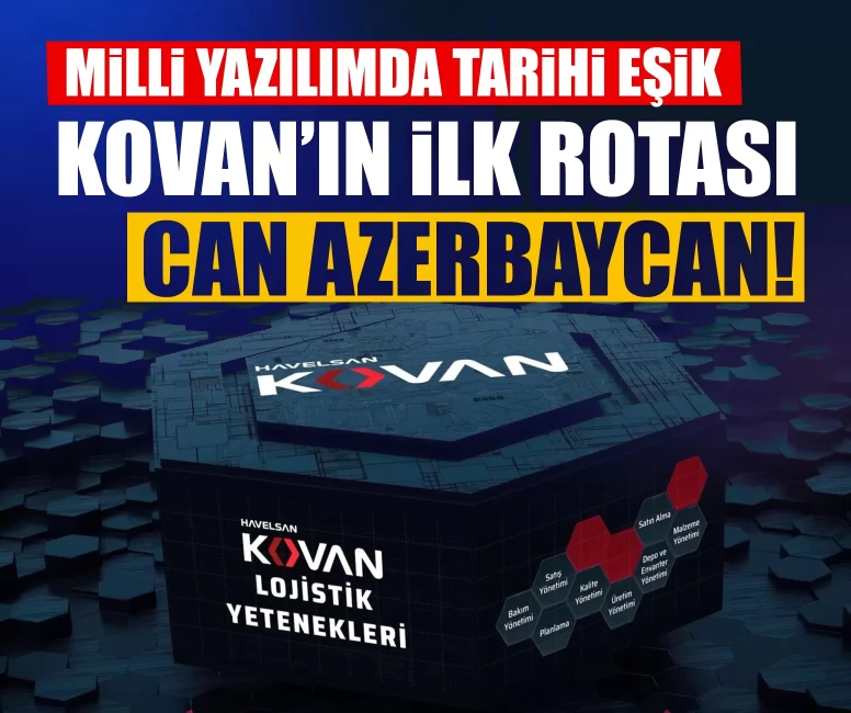 Milli yazılımda tarihi eşik: KOVAN’ın ilk rotası can Azerbaycan!