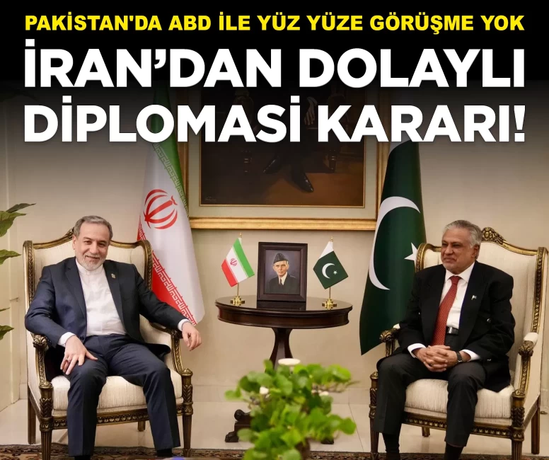 İran'dan dolaylı diplomasi kararı: Pakistan'da ABD ile yüz yüze görüşme yok