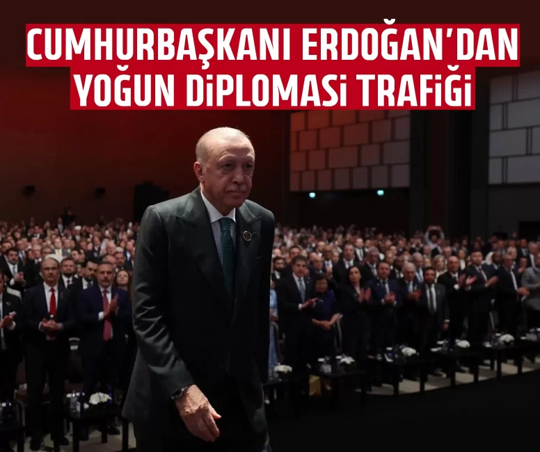 Cumhurbaşkanı Erdoğan'dan yoğun diplomasi trafiği