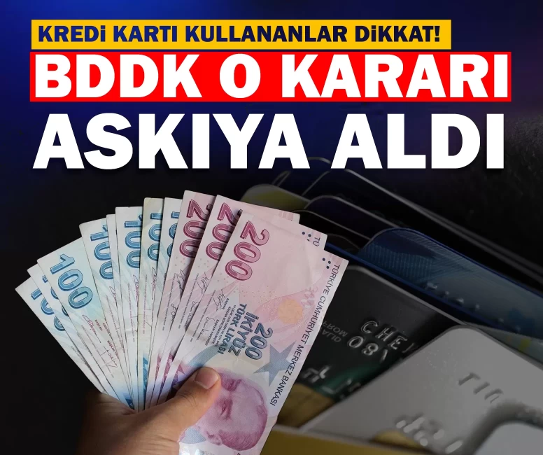 Kredi kartı kullananlar dikkat! BDDK o kararı askıya aldı