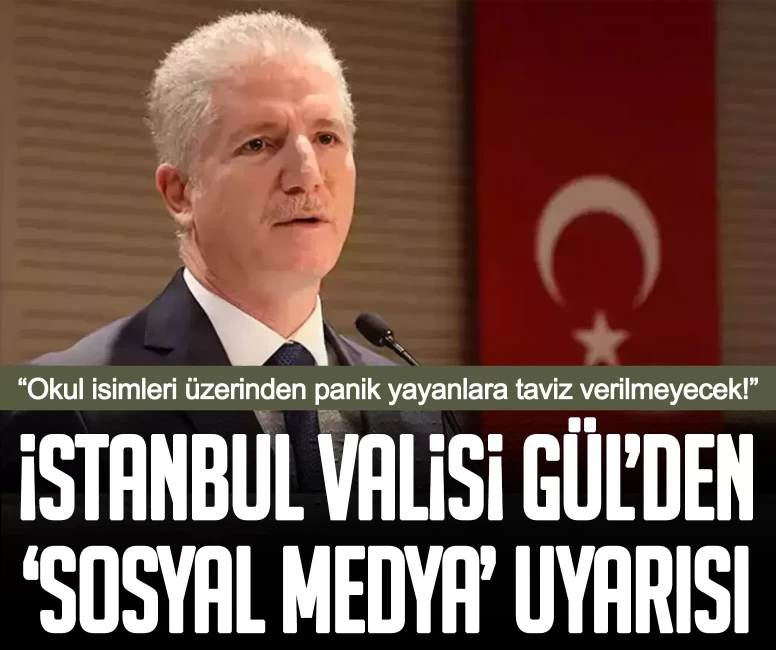 İstanbul Valisi Gül’den ‘sosyal medya’ uyarısı: Okul isimleri üzerinden panik yayanlara taviz verilmeyecek!