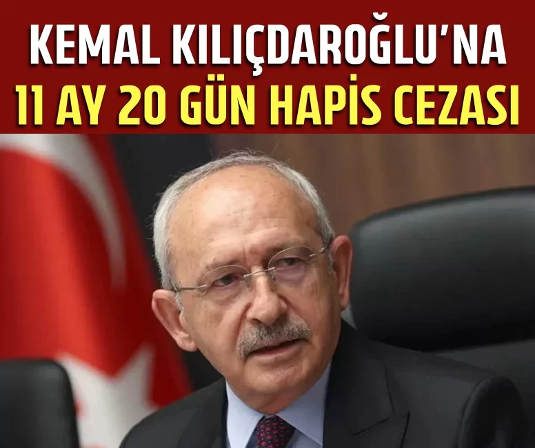 Kemal Kılıçdaroğlu'na 11 ay 20 gün hapis cezası