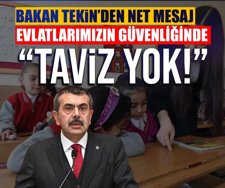 Bakan Tekin’den net mesaj: Evlatlarımızın güvenliğinde taviz yok!