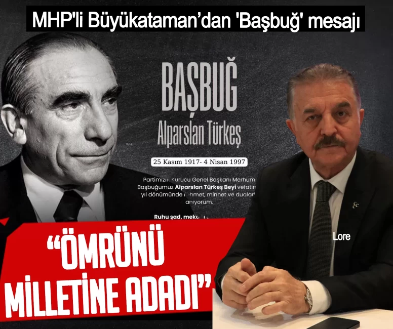 MHP'li Büyükataman’dan 'Başbuğ' mesajı: Ömrünü milletine adadı