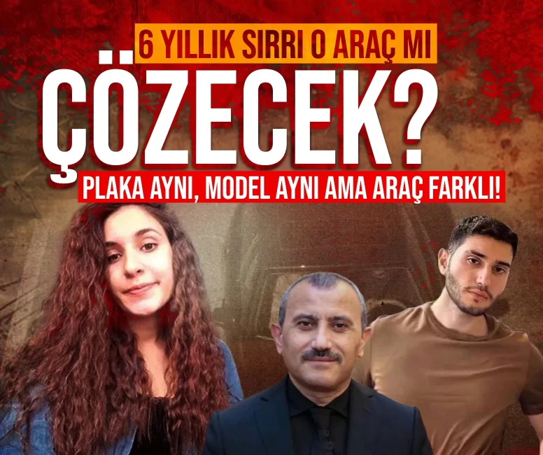 Gülistan Doku soruşturmasında 6 yıllık sırrı o araç mı çözecek? Plaka aynı, model aynı ama araç farklı!