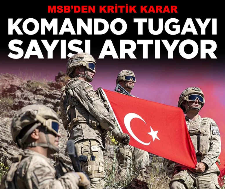 MSB'den kritik karar: Komando tugaylarının sayısı artırılıyor