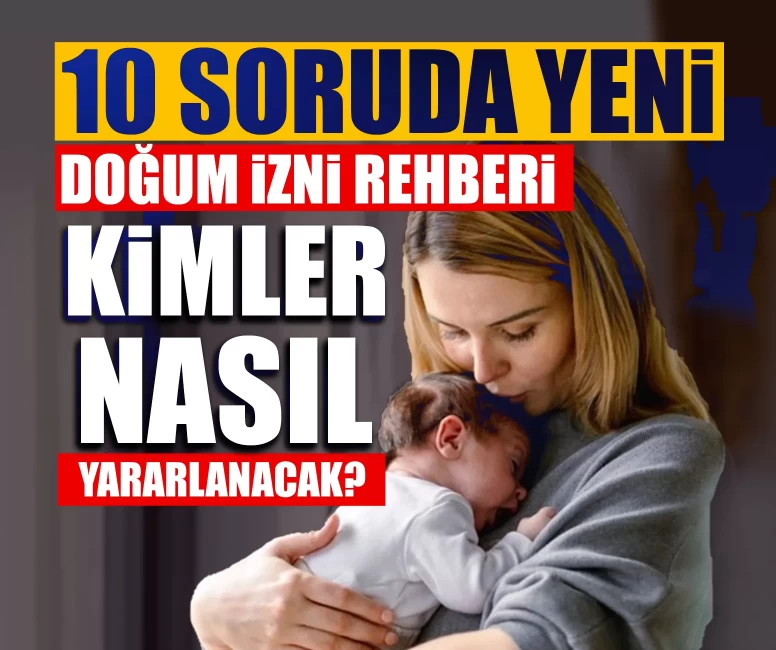 10 soruda yeni doğum izni rehberi: Kimler, nasıl yararlanacak?