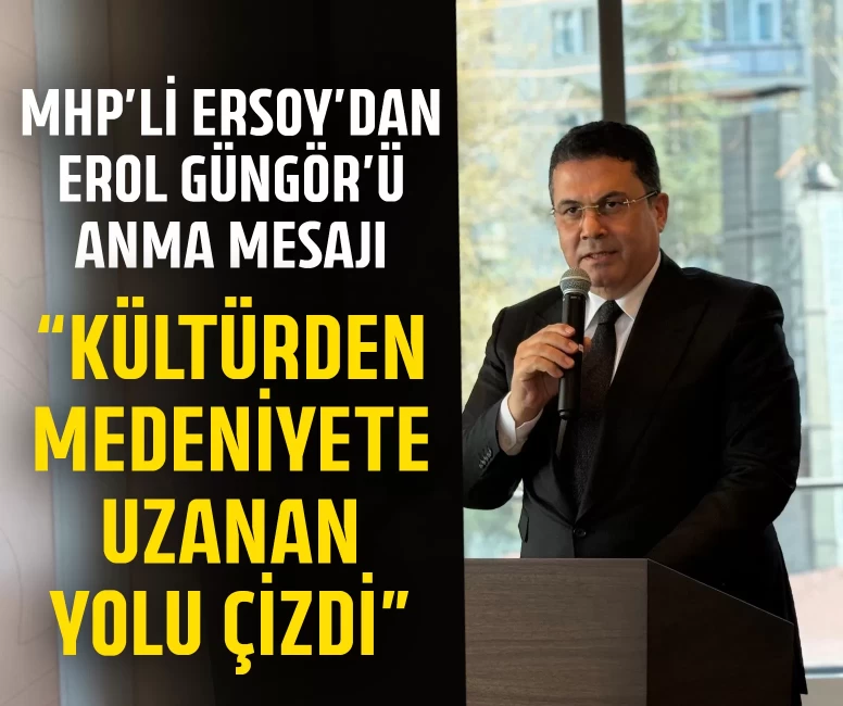MHP'li Ersoy’dan Erol Güngör’ü anma mesajı