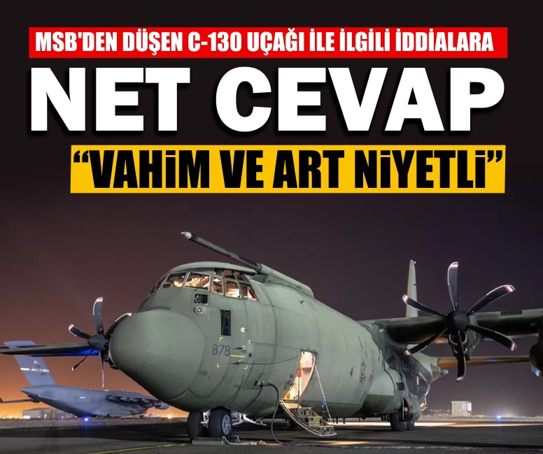 MSB'den düşen C-130 uçağı ile ilgili iddialara net cevap: ‘Vahim ve art niyetli’