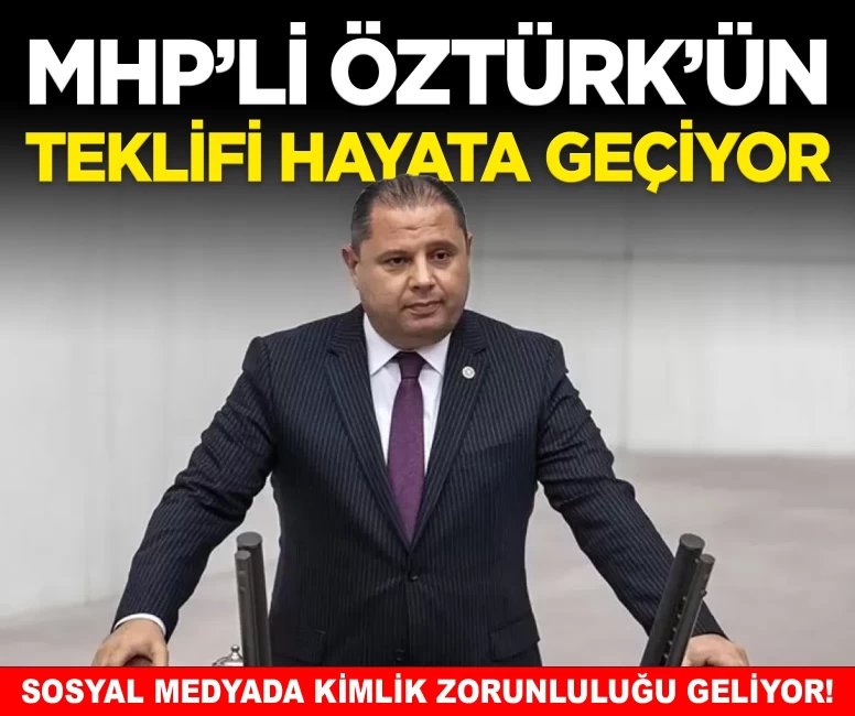 MHP’li Öztürk’ün teklifi hayata geçiyor: Sosyal medyada kimlik zorunluluğu geliyor!