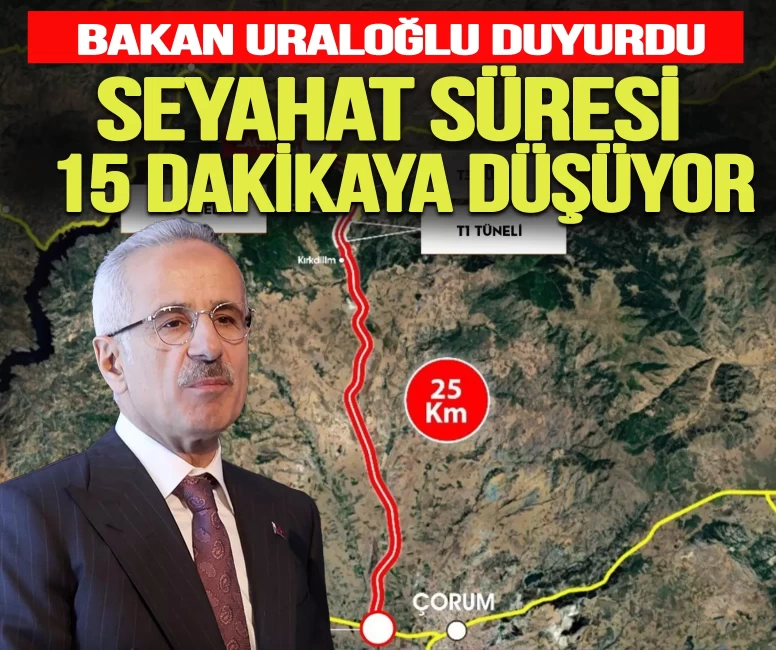 Bakan Uraloğlu Duyurdu: Çorum-Laçin arası 15 dakikaya düşüyor