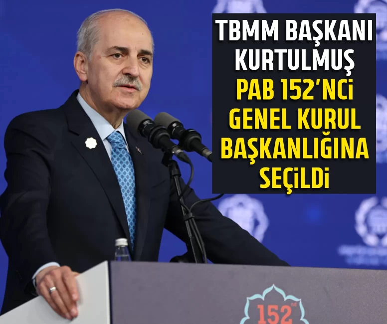TBMM Başkanı Kurtulmuş, PAB 152'nci Genel Kurul Başkanlığına seçildi