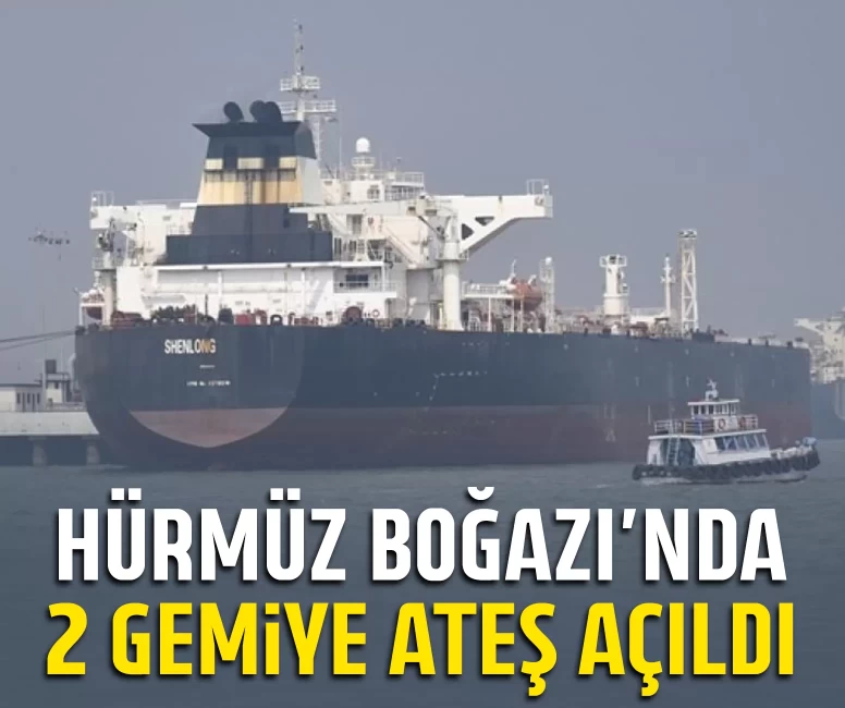 Hürmüz Boğazı’nda 2 gemiye ateş açıldı