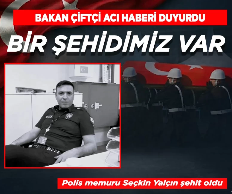 Polis memuru Seçkin Yalçın şehit oldu
