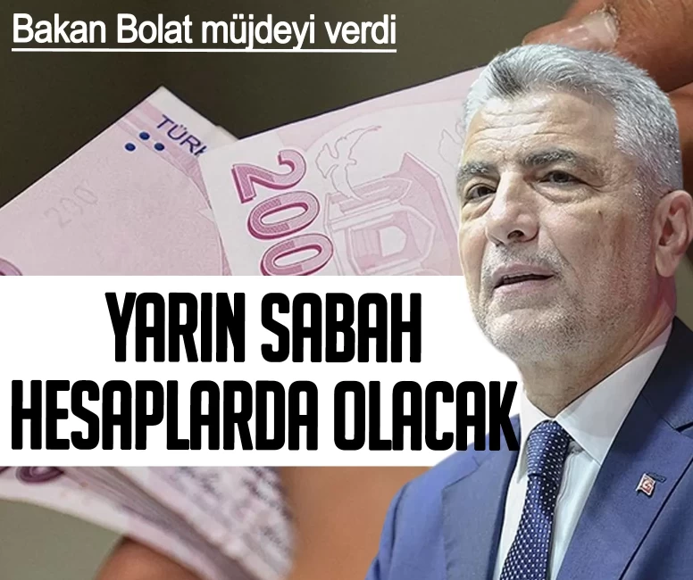 Bakan Bolat'tan müjde! Yarın sabah hesaplarda olacak