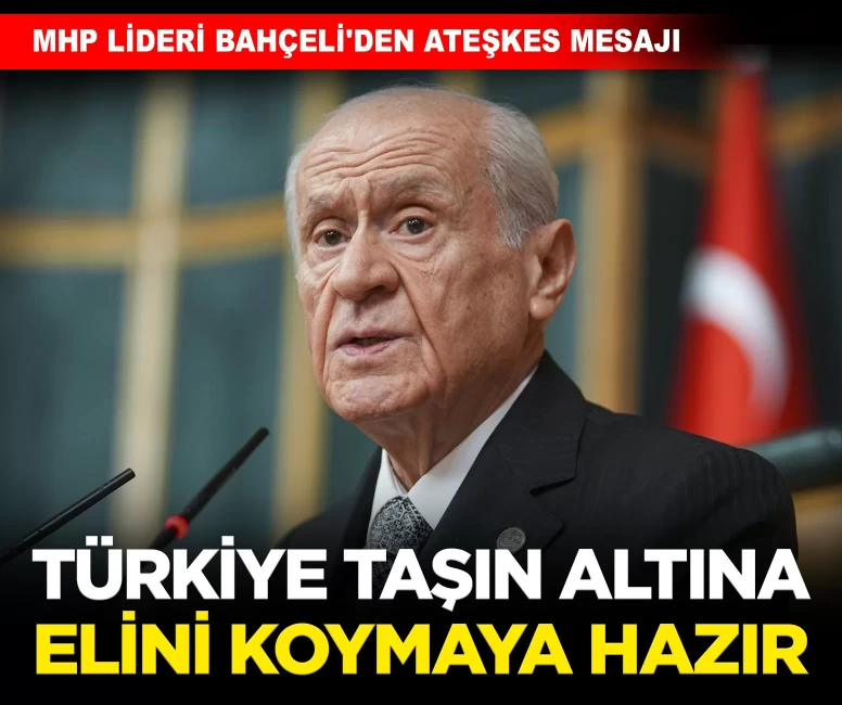 MHP Lideri Bahçeli'den ateşkes mesajı: 'Türkiye taşın altına elini koymaya hazır'