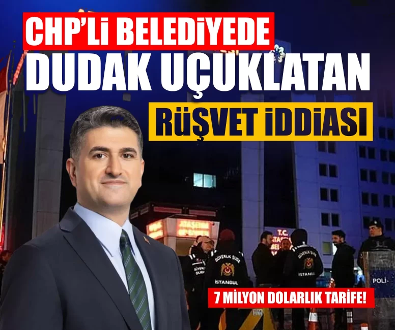 CHP’li belediyede dudak uçuklatan rüşvet iddiası: 7 milyon dolarlık tarife!