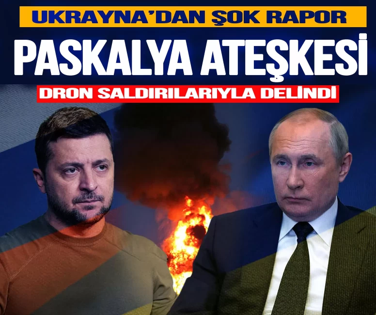 Ukrayna'dan şok rapor: Paskalya ateşkesi dron saldırılarıyla delindi