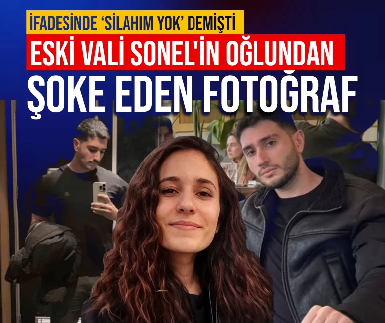 İfadesinde ‘silahım yok’ demişti: Eski Vali Sonel'in oğlunun silahlı fotoğrafı ortaya çıktı!