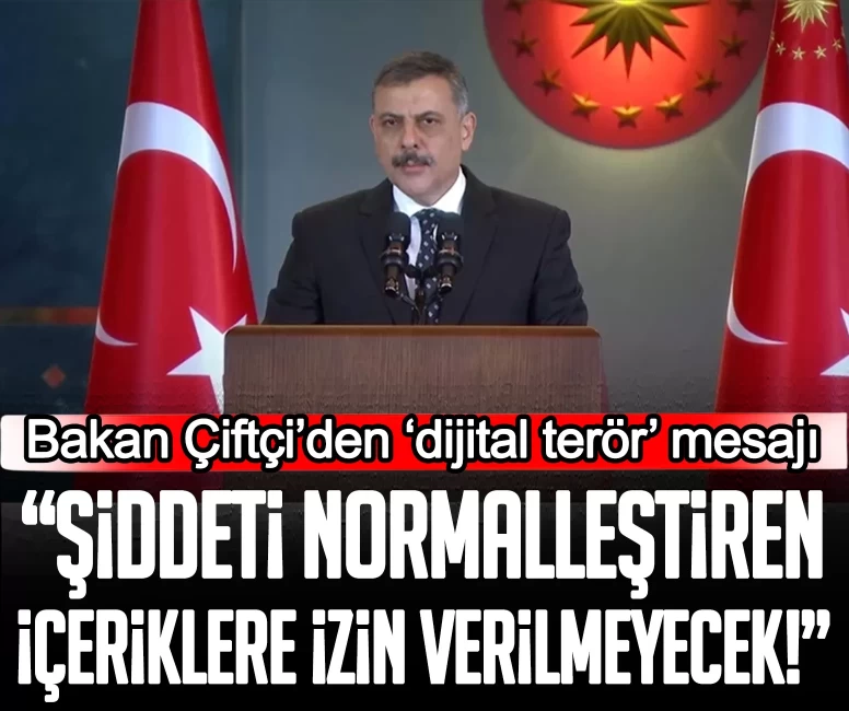 Bakan Çiftçi’den ‘dijital terör’ mesajı: Şiddeti normalleştiren içeriklere izin verilmeyecek!