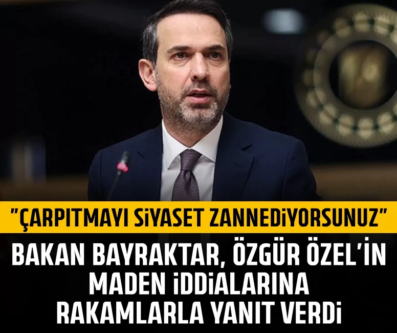 Bakan Bayraktar, Özgür Özel’in maden iddialarına rakamlarla yanıt verdi