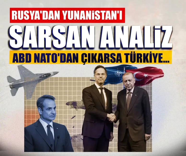 Rusya'dan Yunanistan'ı sarsan analiz: ABD NATO'dan çıkarsa Türkiye...