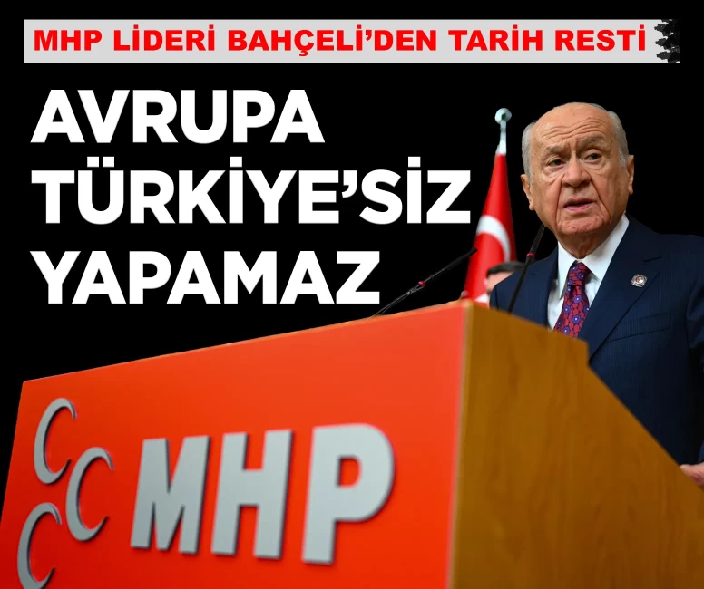 MHP Lideri Bahçeli: 'Avrupa, Türkiye'siz yapamaz'