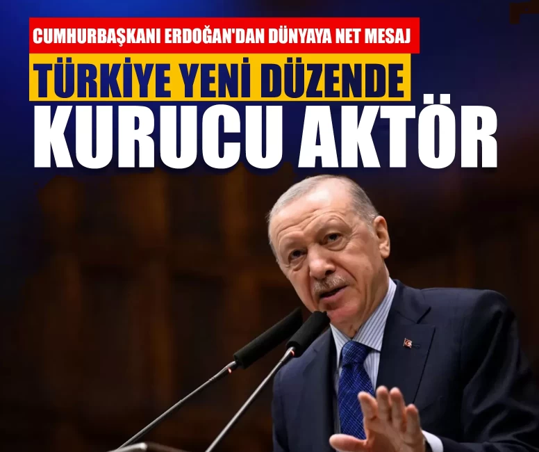 Cumhurbaşkanı Erdoğan'dan dünyaya net mesaj: Türkiye yeni düzende kurucu aktör