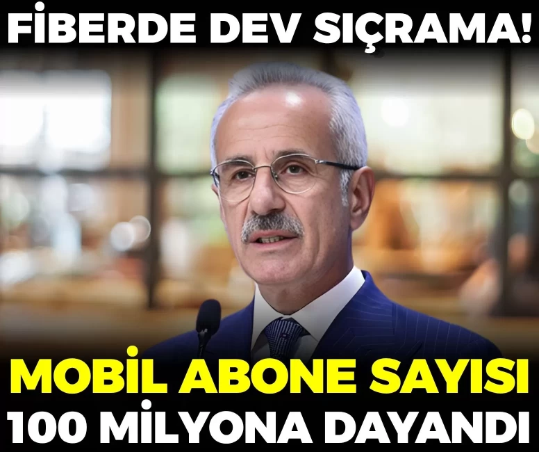 Mobil abone sayısı 100 milyona dayandı, fiberde dev sıçrama!