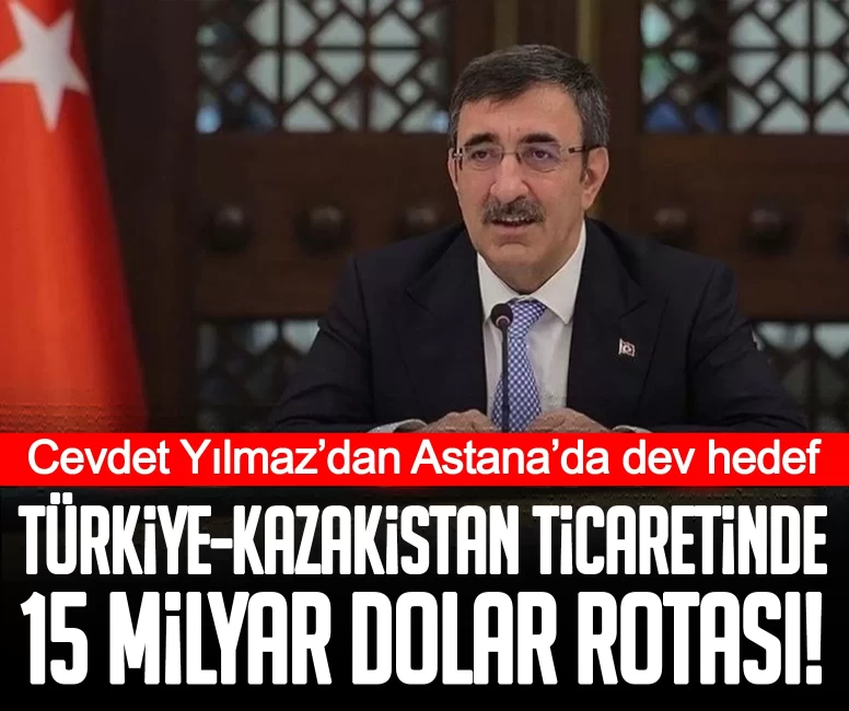 Cevdet Yılmaz’dan Astana’da dev hedef: Türkiye-Kazakistan ticaretinde 15 milyar dolar rotası!