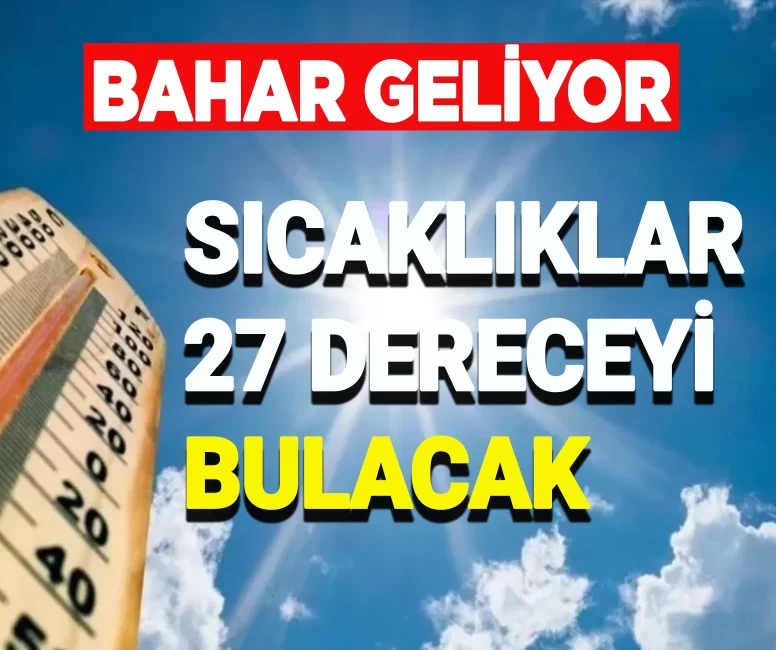 Kış bitiyor, bahar geliyor: Hava sıcaklıkları 27 dereceyi bulacak!