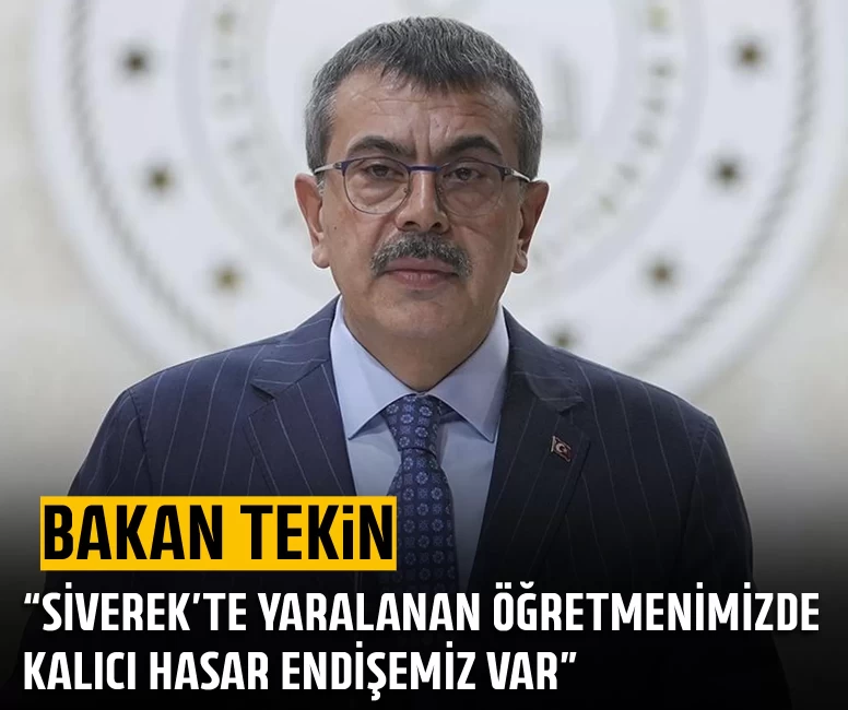 Bakan Tekin: Siverek’te yaralanan öğretmen arkadaşımızda kalıcı hasar endişemiz var