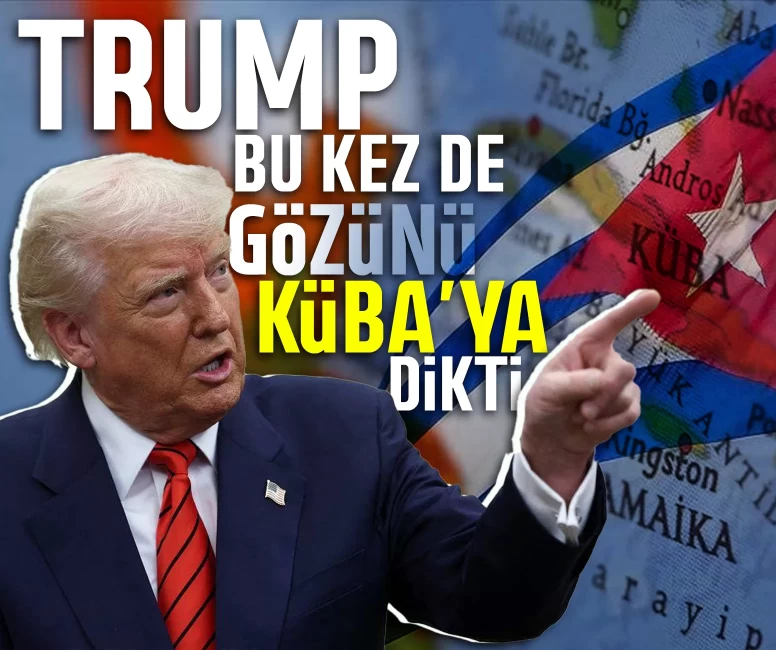 Trump gözünü Küba'ya dikti!
