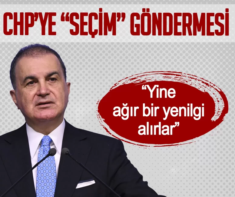 AK Parti Sözcüsü Çelik'ten, CHP’ye 'Seçim' göndermesi: Yine ağır bir yenilgi alırlar