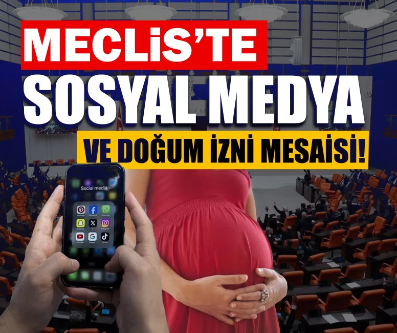 Meclis’te sosyal medya ve doğum izni mesaisi!