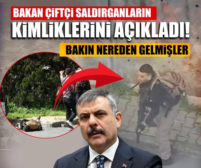 Bakan Çiftçi saldırganların kimliklerini açıkladı! Bakın nereden gelmişler
