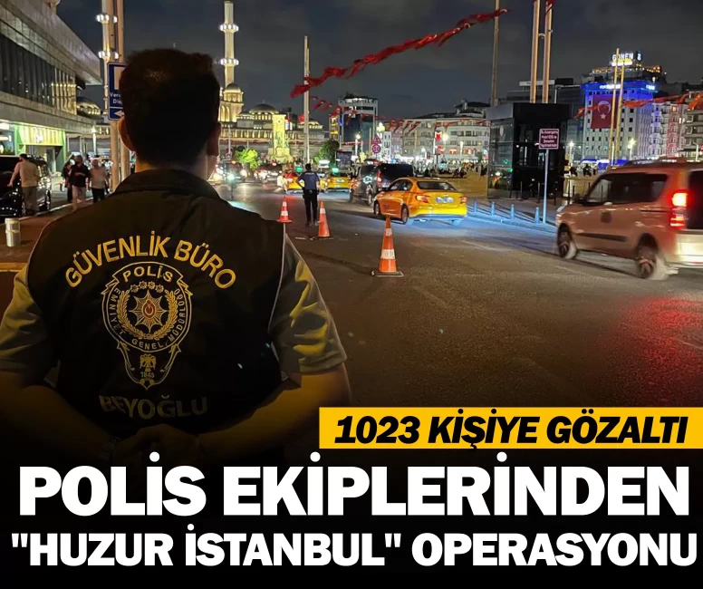 İstanbul’da “huzur” operasyonu: 1023 gözaltı, yasaklı madde ve silah ele geçirildi