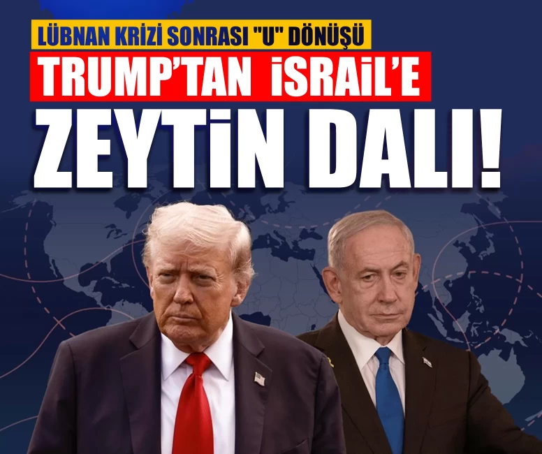 Lübnan krizi sonrası "u" dönüşü: Trump’tan İsrail’e zeytin dalı!