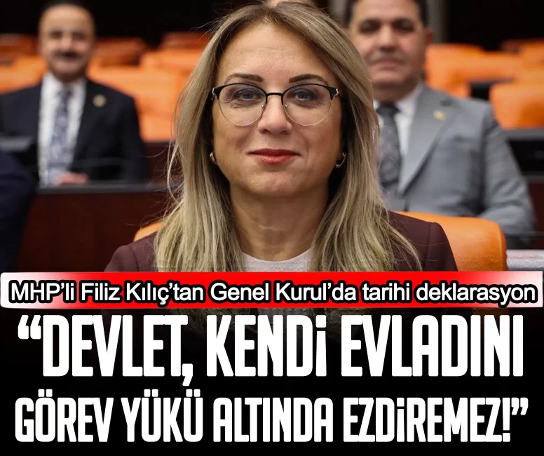 MHP’li Filiz Kılıç’tan Genel Kurul’da tarihi deklarasyon: Devlet, kendi evladını görev yükü altında ezdiremez!